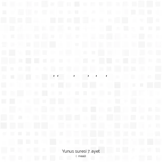 Ayetbul | Kuran Mealleri | Quran | Yunus suresi 7. ayet