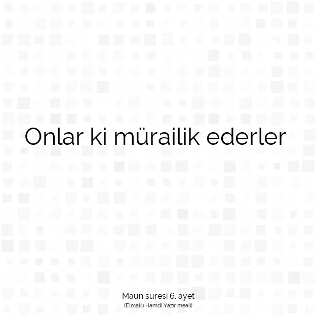 Ayetbul | Kuran Mealleri | Quran | Maun suresi 6. ayet