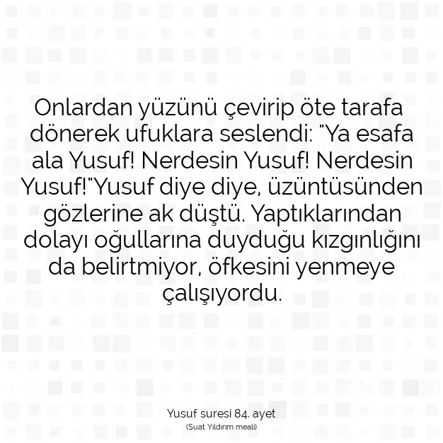 Ayetbul | Kuran Mealleri | Quran | Yusuf suresi 84. ayet