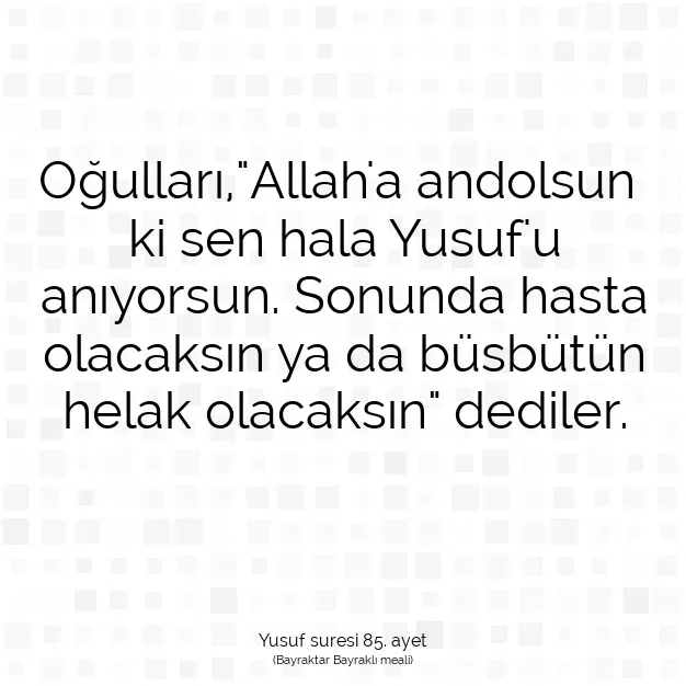 Ayetbul | Kuran Mealleri | Quran | Yusuf suresi 85. ayet