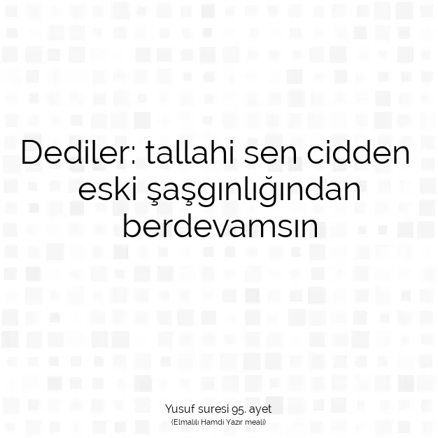 Ayetbul | Kuran Mealleri | Quran | Yusuf suresi 95. ayet