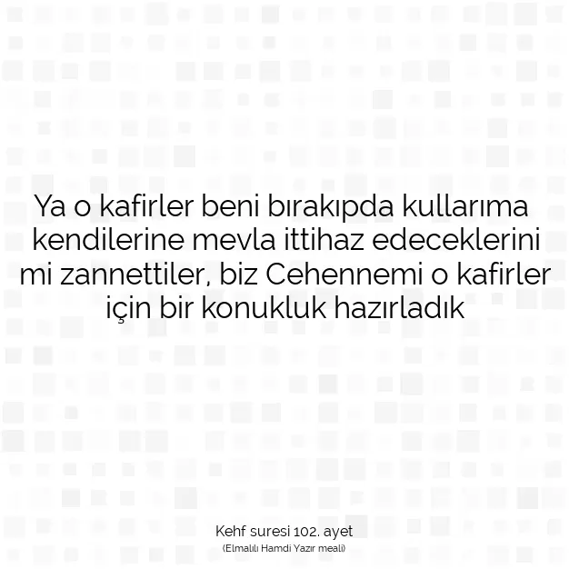 Ayetbul | Kuran Mealleri | Quran | Kehf suresi 102. ayet