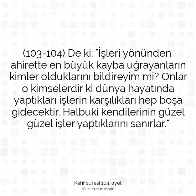 Ayetbul | Kuran Mealleri | Quran | Kehf suresi 104. ayet