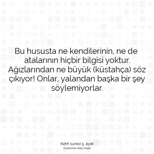 Ayetbul | Kuran Mealleri | Quran | Kehf suresi 5. ayet