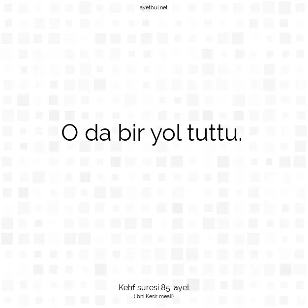 Ayetbul | Kuran Mealleri | Quran | Kehf suresi 85. ayet