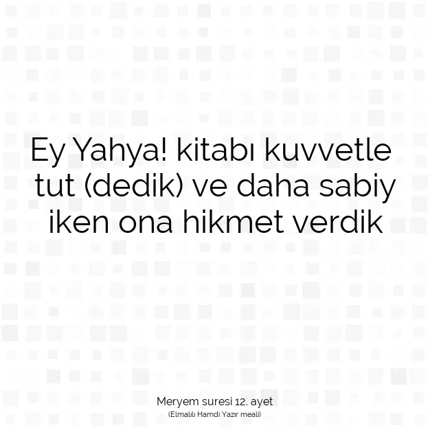 Ayetbul | Kuran Mealleri | Quran | Meryem suresi 12. ayet