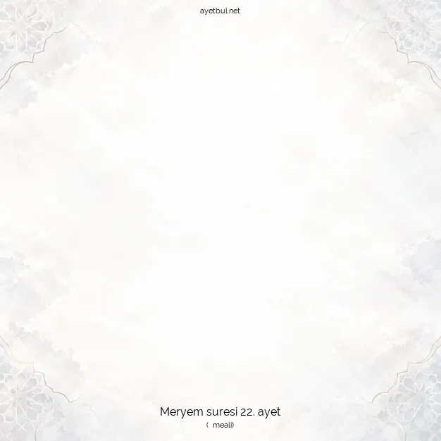 Ayetbul | Kuran Mealleri | Quran | Meryem suresi 22. ayet