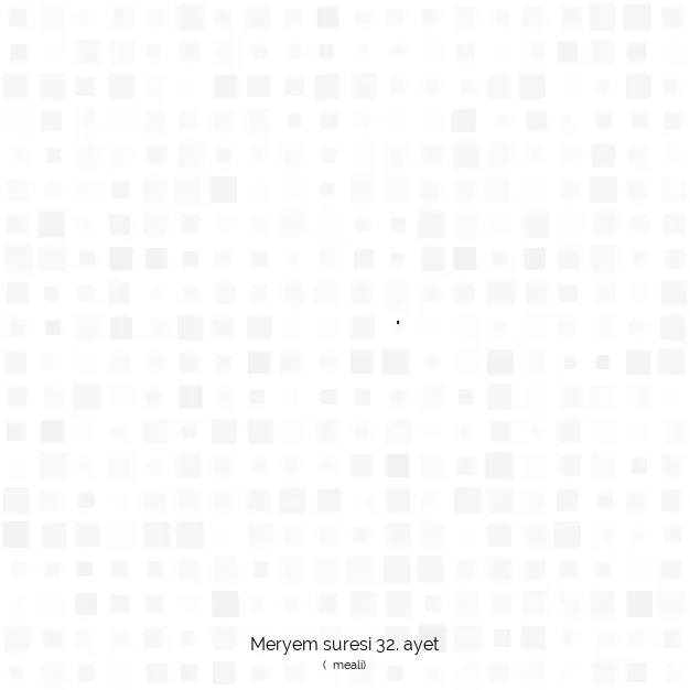 Ayetbul | Kuran Mealleri | Quran | Meryem suresi 32. ayet