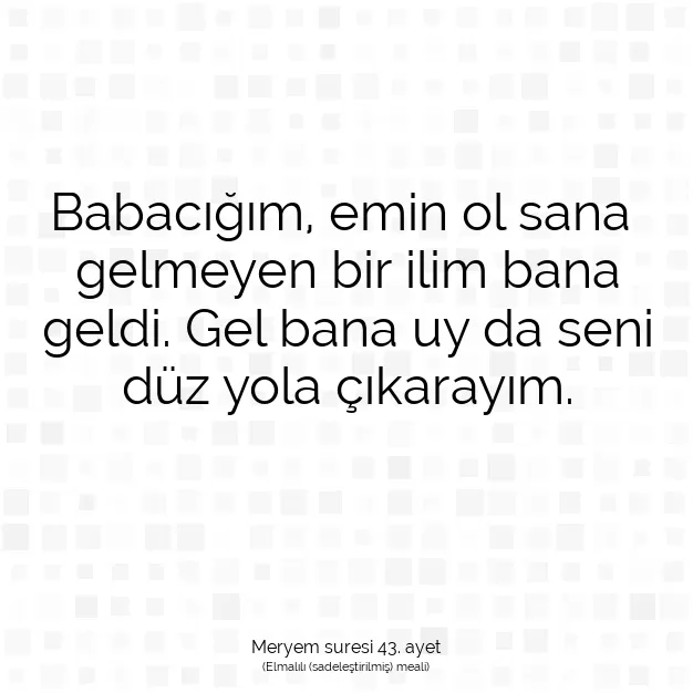 Ayetbul | Kuran Mealleri | Quran | Meryem suresi 43. ayet