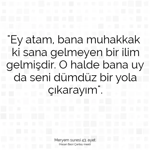 Ayetbul | Kuran Mealleri | Quran | Meryem suresi 43. ayet