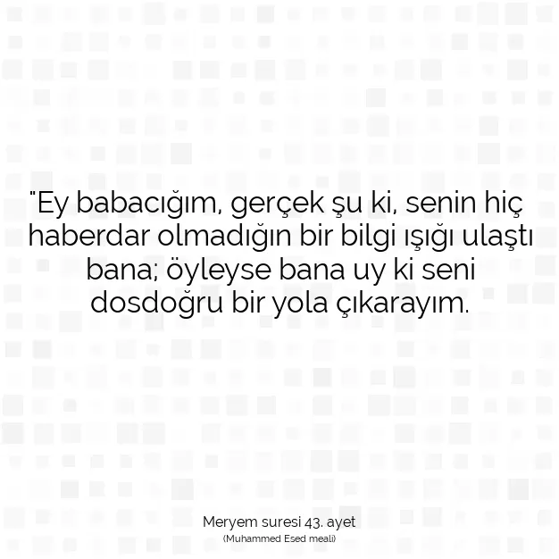 Ayetbul | Kuran Mealleri | Quran | Meryem suresi 43. ayet