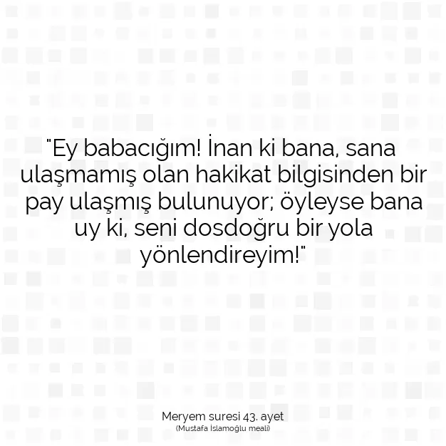 Ayetbul | Kuran Mealleri | Quran | Meryem suresi 43. ayet