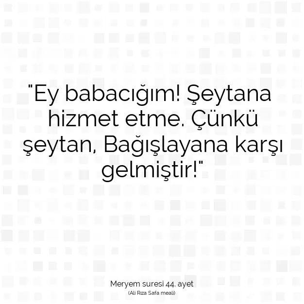 Ayetbul | Kuran Mealleri | Quran | Meryem suresi 44. ayet