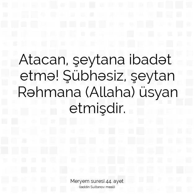 Ayetbul | Kuran Mealleri | Quran | Meryem suresi 44. ayet