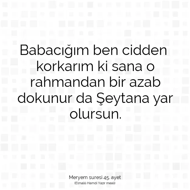 Ayetbul | Kuran Mealleri | Quran | Meryem suresi 45. ayet