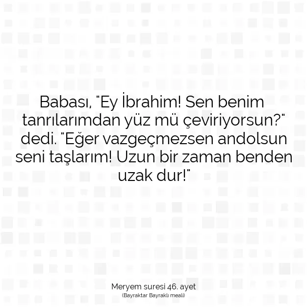 Ayetbul | Kuran Mealleri | Quran | Meryem suresi 46. ayet