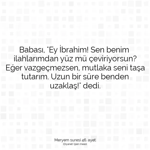 Ayetbul | Kuran Mealleri | Quran | Meryem suresi 46. ayet