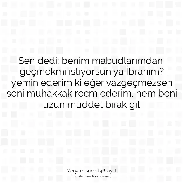 Ayetbul | Kuran Mealleri | Quran | Meryem suresi 46. ayet