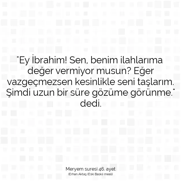 Ayetbul | Kuran Mealleri | Quran | Meryem suresi 46. ayet