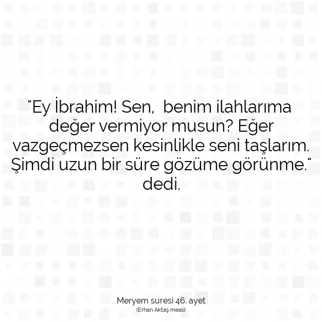 Ayetbul | Kuran Mealleri | Quran | Meryem suresi 46. ayet