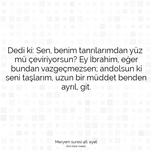 Ayetbul | Kuran Mealleri | Quran | Meryem suresi 46. ayet