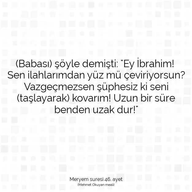 Ayetbul | Kuran Mealleri | Quran | Meryem suresi 46. ayet