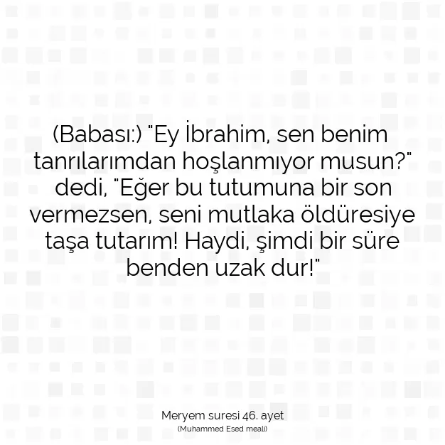 Ayetbul | Kuran Mealleri | Quran | Meryem suresi 46. ayet