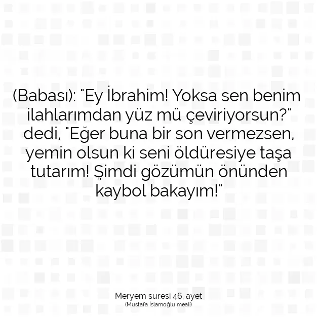 Ayetbul | Kuran Mealleri | Quran | Meryem suresi 46. ayet