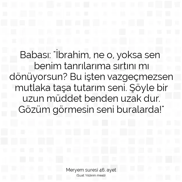 Ayetbul | Kuran Mealleri | Quran | Meryem suresi 46. ayet