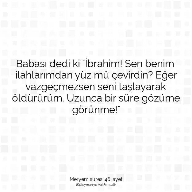 Ayetbul | Kuran Mealleri | Quran | Meryem suresi 46. ayet