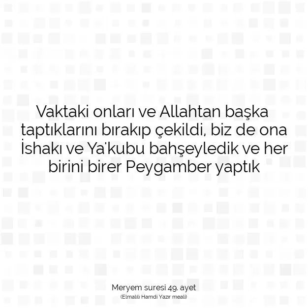 Ayetbul | Kuran Mealleri | Quran | Meryem suresi 49. ayet