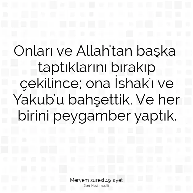 Ayetbul | Kuran Mealleri | Quran | Meryem suresi 49. ayet