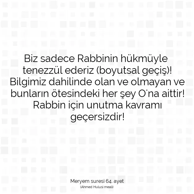 Ayetbul | Kuran Mealleri | Quran | Meryem suresi 64. ayet