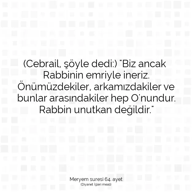 Ayetbul | Kuran Mealleri | Quran | Meryem suresi 64. ayet