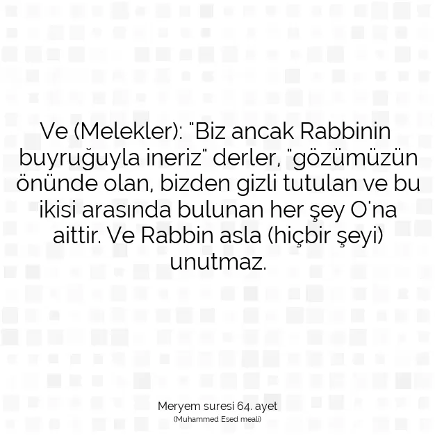 Ayetbul | Kuran Mealleri | Quran | Meryem suresi 64. ayet