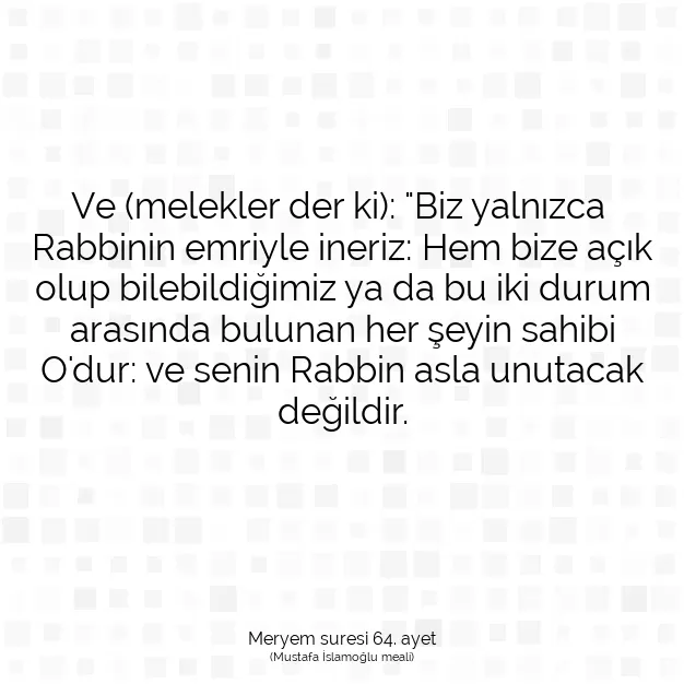 Ayetbul | Kuran Mealleri | Quran | Meryem suresi 64. ayet