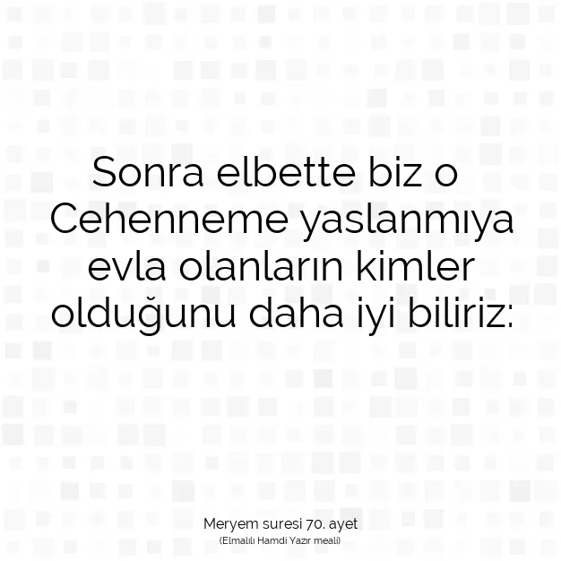 Ayetbul | Kuran Mealleri | Quran | Meryem suresi 70. ayet