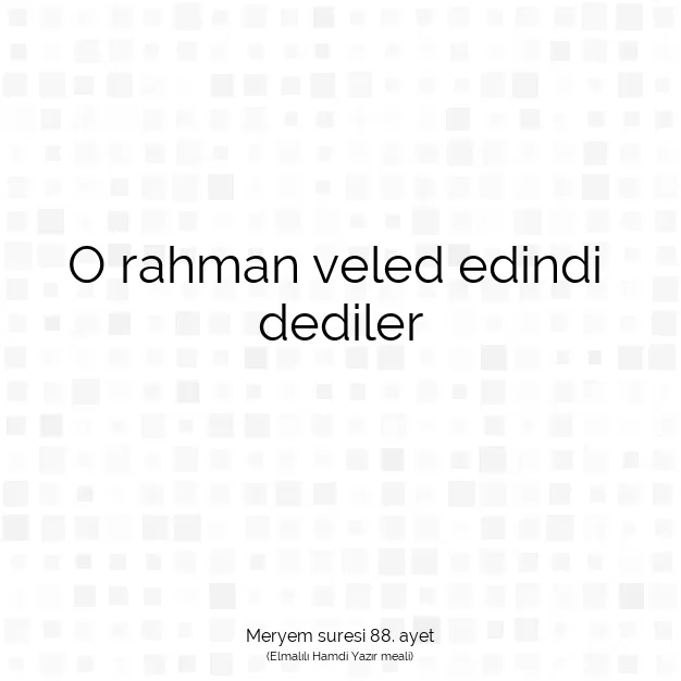 Ayetbul | Kuran Mealleri | Quran | Meryem suresi 88. ayet