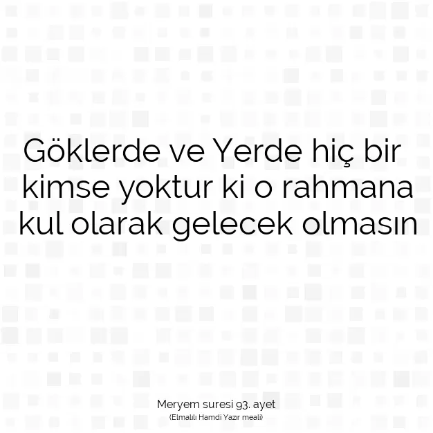 Ayetbul | Kuran Mealleri | Quran | Meryem suresi 93. ayet