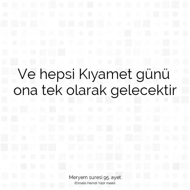 Ayetbul | Kuran Mealleri | Quran | Meryem suresi 95. ayet