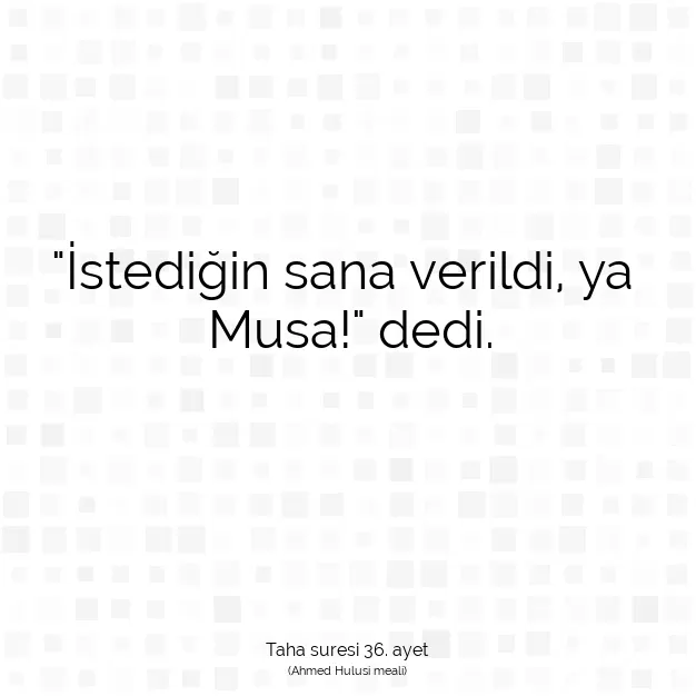 Ayetbul | Kuran Mealleri | Quran | Taha suresi 36. ayet