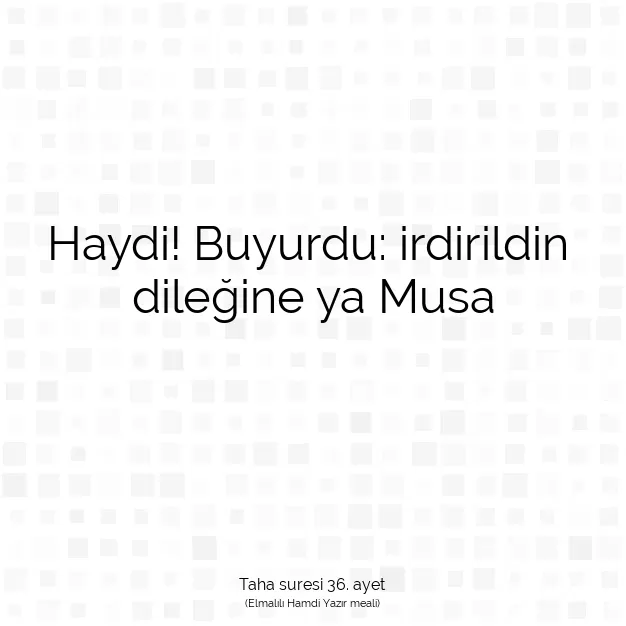 Ayetbul | Kuran Mealleri | Quran | Taha suresi 36. ayet