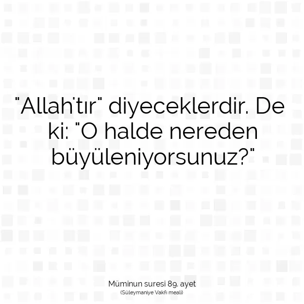 Ayetbul | Kuran Mealleri | Quran | Müminun suresi 89. ayet