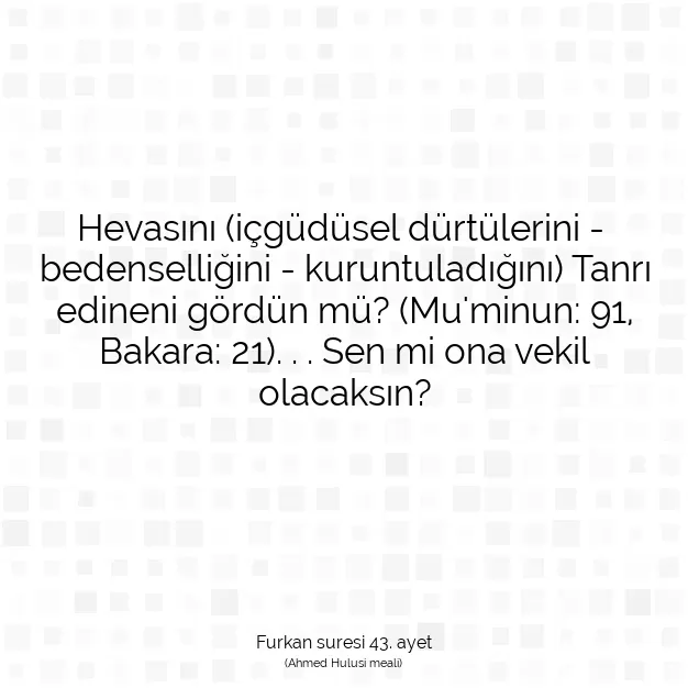 Ayetbul | Kuran Mealleri | Quran | Furkan suresi 43. ayet