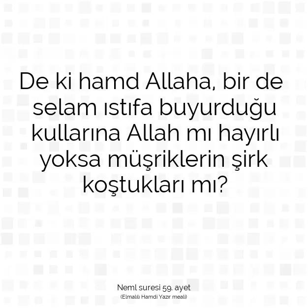 Ayetbul | Kuran Mealleri | Quran | Neml suresi 59. ayet