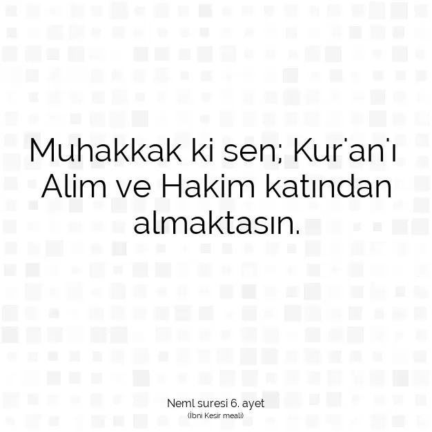 Ayetbul | Kuran Mealleri | Quran | Neml suresi 6. ayet