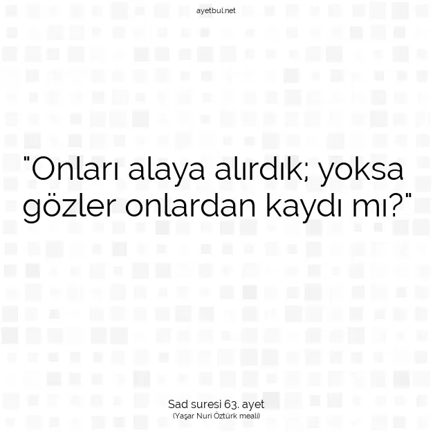 Ayetbul | Kuran Mealleri | Quran | Sad suresi 63. ayet