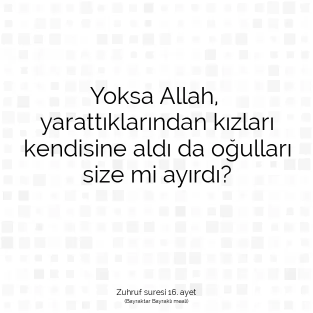 Ayetbul | Kuran Mealleri | Quran | Zuhruf suresi 16. ayet