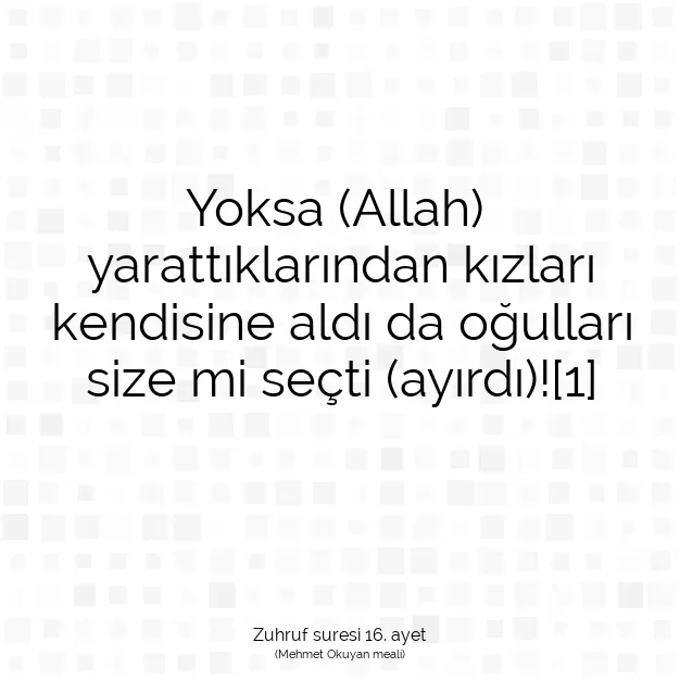 Ayetbul | Kuran Mealleri | Quran | Zuhruf suresi 16. ayet