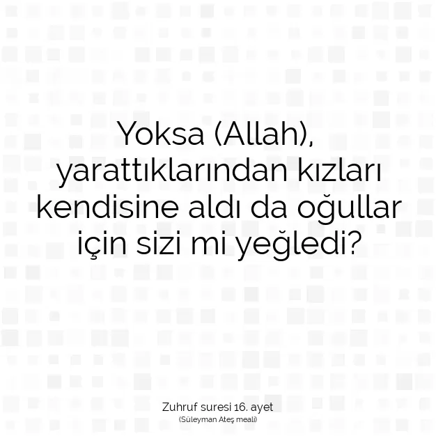 Ayetbul | Kuran Mealleri | Quran | Zuhruf suresi 16. ayet